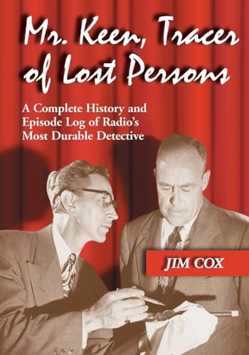Mr. Keen, Tracer of Lost Persons: A Complete History and Episode Log of Radio's Most Durable Detective