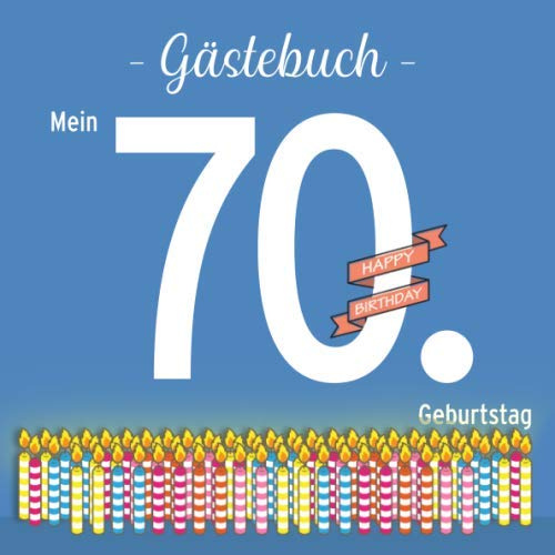 Gästebuch - Mein 70. Geburtstag: Gästebuch und Erinnerungsalbum in Farbe als Geschenk zum 70. Geburtstag - mit 70 Kerzen auf dem Cover, als Eintragebuch