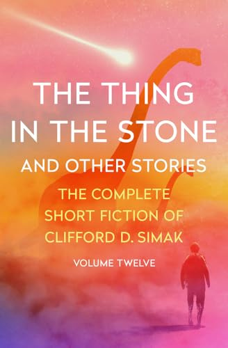 The Thing in the Stone: And Other Stories: 12 (The Complete Short Fiction of Clifford D)