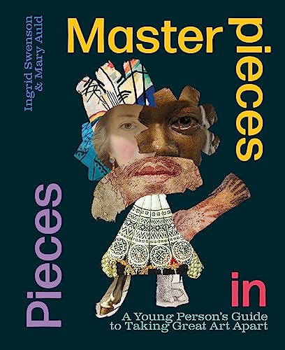 Masterpieces in Pieces: A Young Person's Guide to Taking Great Art Apart