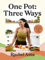 One Pot: Three Ways: Save time with vibrant, versatile vegan recipes
