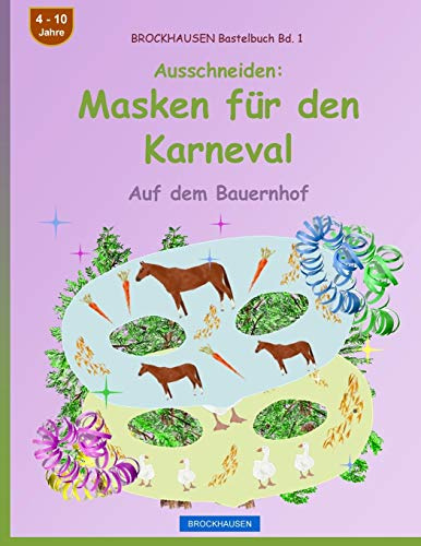 BROCKHAUSEN Bastelbuch Bd. 1 - Ausschneiden - Masken für den Karneval: Auf dem Bauernhof (Karnevalsmasken, Band 1)
