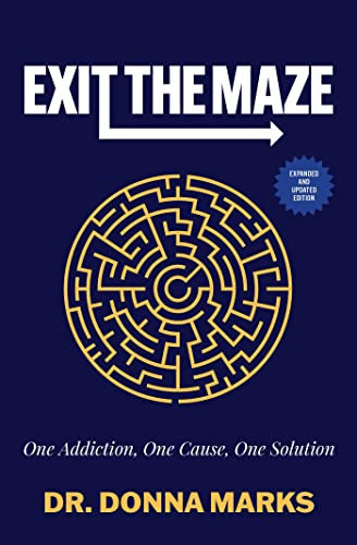 Exit the Maze: One Addiction, One Cause, One Solution Expanded and Updated Edition: 1 (Love Is Freedom)