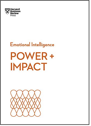 Power and Impact (HBR Emotional Intelligence Series)