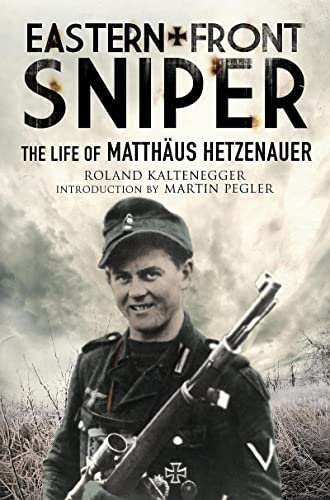 Eastern Front Sniper: The Life of Matthus Hetzenauer (Greenhill Sniper Library)