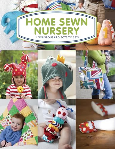 Home Sewn Nursery: 12 Gorgeous Projects to Sew for the Nursery