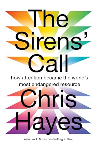 The Sirens’ Call: How Attention Became the World’s Most Endangered Resource