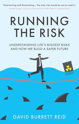 Running the Risk: From Shark Attacks to Nuclear Disaster - understanding life's biggest risks and how we build a safer future