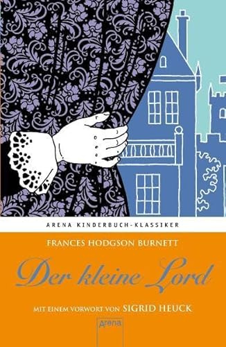 Der kleine Lord. Mit einem Vorwort von Sigrid Heuck: Arena Kinderbuch-Klassiker