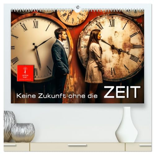 Keine Zukunft ohne die Zeit (hochwertiger Premium Wandkalender 2026 DIN A2 quer), Kunstdruck in Hochglanz: Die Uhr zeigt die Zeit (CALVENDO Kunst)