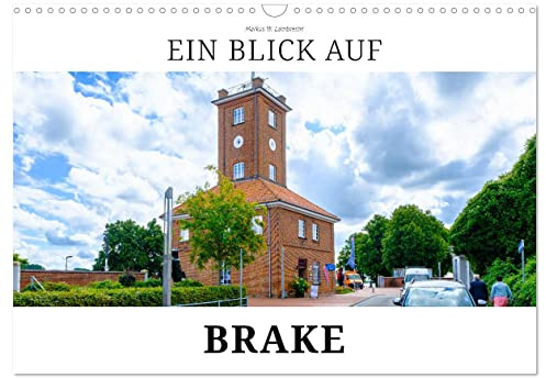 Ein Blick auf Brake (Wandkalender 2026 DIN A3 quer), CALVENDO Monatskalender: Brake, die Hafenstadt an der Unterweser (CALVENDO Orte)