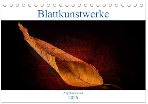 Blattkunstwerke (Tischkalender 2026 DIN A5 quer), CALVENDO Monatskalender: Zauberhafte Blätter im Mittelpunkt (CALVENDO Orte)