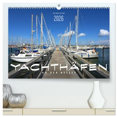 YACHTHÄFEN AN DER OSTSEE (hochwertiger Premium Wandkalender 2026 DIN A2 quer), Kunstdruck in Hochglanz: Maritime Impressionen schöner Häfen (CALVENDO Orte)