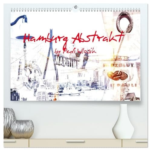 Hamburg Abstrakt (hochwertiger Premium Wandkalender 2026 DIN A2 quer), Kunstdruck in Hochglanz: Hamburg als Kunst (CALVENDO Orte)