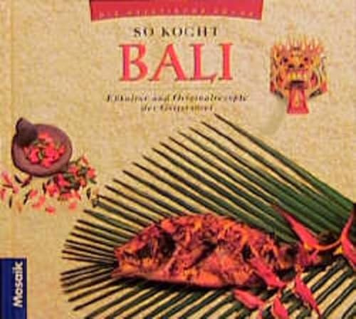 So kocht Bali: Esskultur und Originalrezepte der Götterinseln (Die asiatische Küche)
