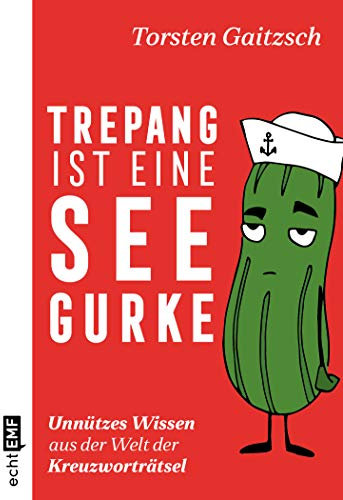 Trepang ist eine Seegurke: Unnützes Wissen aus der Welt der Kreuzworträtsel