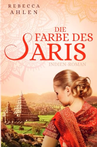 Die Farbe des Saris: Indien-Roman