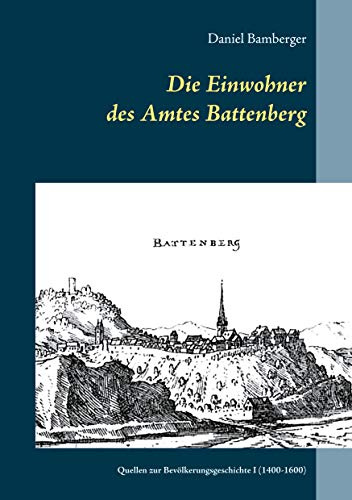 Die Einwohner des Amtes Battenberg, Band 1: Quellen zur Bevölkerungsgeschichte I (1400-1600)