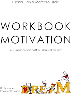 Workbook Motivation: Leistungsbereitschaft als Basis allen Tuns (D.R.E.A.M. of LEADERS® - Workbooks)