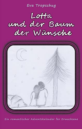 Lotta und der Baum der Wünsche: Ein romantischer Adventskalender für Erwachsene