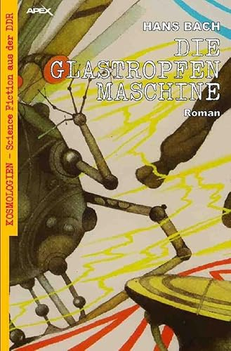 DIE GLASTROPFENMASCHINE: Kosmologien - Science Fiction aus der DDR, Band 12
