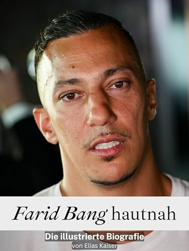 Farid Bang hautnah - Komplett in Farbe: Die illustrierte Biografie