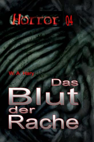 HORROR 004 Buchausgabe: Das Blut der Rache: »Vierzehn Geschichten in der Anthologie des Blutes!« (HORROR Buchausgabe)