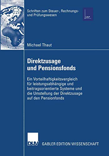 Direktzusage und Pensionsfonds: Ein Vorteilhaftigkeitsvergleich für leistungsabhängige und beitragsorientierte Systeme und die Umstellung der ... zum Steuer-, Rechnungs- und Prüfungswesen)