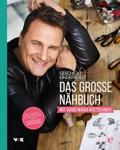 Geschickt eingefädelt - Das große Nähbuch mit Guido Maria Kretschmer: Mit Original Schnittmuster von Guido Maria Kretschmer