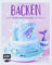 Backen - Das Meerjungfrauen-Fanbuch: Motivtorten, Cupcakes, Eiscreme und mehr