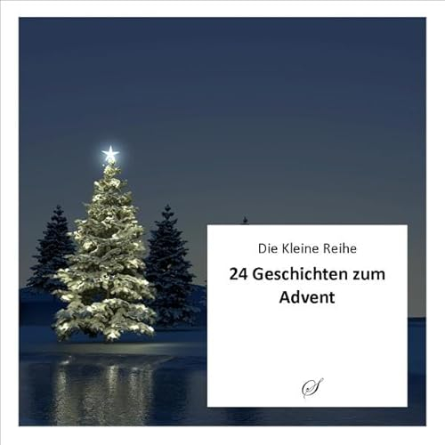 Die Kleine Reihe, Bd. 50: 24 Geschichten zum Advent: Neue kurze Geschichten zu Weihnachten. Die Preisträger des Scribo Literaturpreises 2017