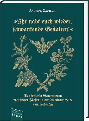 »Ihr naht euch wieder, Schwankende Gestalten!«: Den sechzehn Generationen preußischer Förster in der Rominter Heide zum Gedenken
