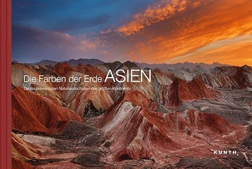 Die Farben der Erde ASIEN: Die faszinierendsten Naturlandschaften des größten Kontinents