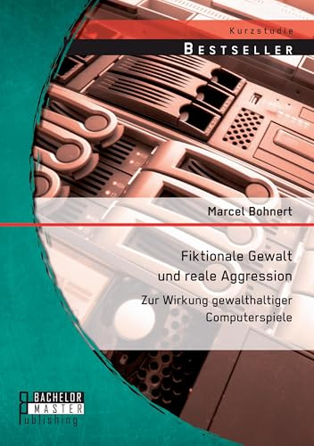 Fiktionale Gewalt und reale Aggression: Zur Wirkung gewalthaltiger Computerspiele (Studienarbeit)