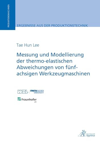 Messung und Modellierung der thermo-elastischen Abweichungen von fünfachsigen Werkzeugmaschinen (Ergebnisse aus der Produktionstechnik)