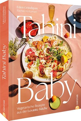 Tahini Baby: Vegetarische Rezepte aus der Levante-Küche..Klassische und moderne Gerichte, die mit Tahini verfeinert werden und Ihre Küche bereichern.