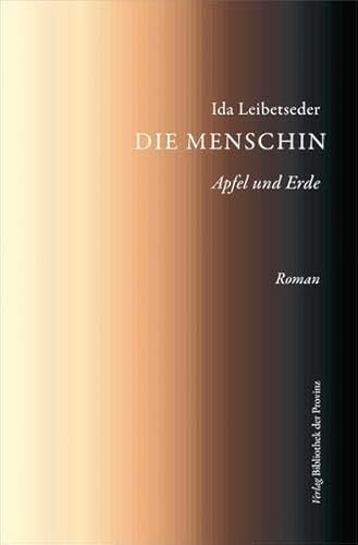 Die Menschin: Apfel und Erde · [Roman]