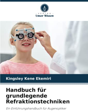 Handbuch für grundlegende Refraktionstechniken: Ein Einführungshandbuch für Augenoptiker
