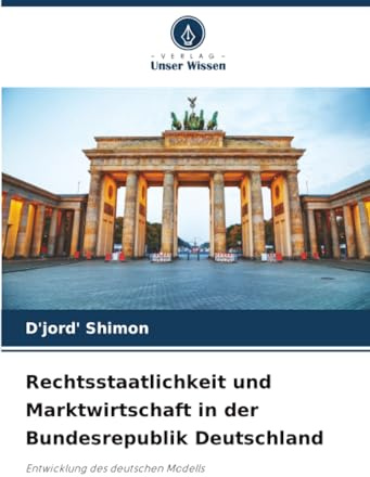 Rechtsstaatlichkeit und Marktwirtschaft in der Bundesrepublik Deutschland: Entwicklung des deutschen Modells
