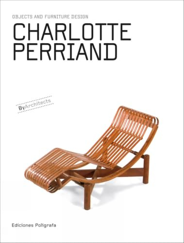 Charlotte Perriand: Objects and Furniture Design by Architects (Objects & Furniture Design by Architects)