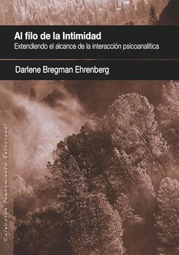 Al filo de la intimidad: Extendiendo el alcance de la interacción psicoanalítica.: 16 (PENSAMIENTO RELACIONAL)