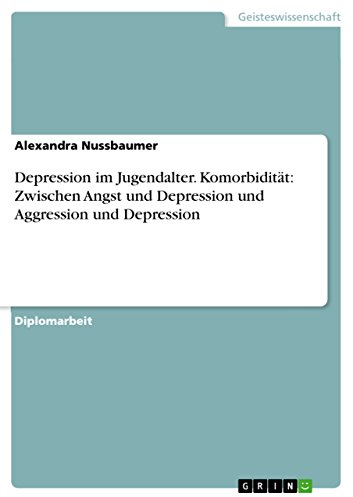 Depression im Jugendalter. Komorbidität: Zwischen Angst und Depression und Aggression und Depression