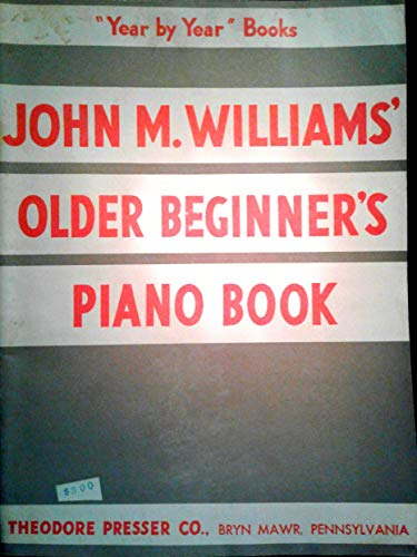 John M. Williams' Older Beginner's (Beginners) Piano Book - Year by Year Books