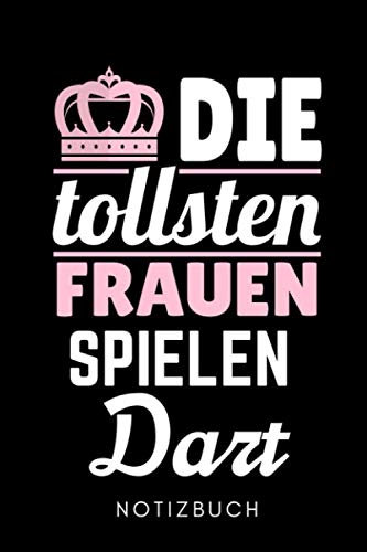 DIE TOLLSTEN FRAUEN SPIELEN DART NOTIZBUCH: A5 KALENDER 2020 Dart Geschenk | Dartbuch | Anfänger Profi | Darts Zubehör | Training | für Papa Mama Opa Oma | Sportler | Dartbuecher | Training