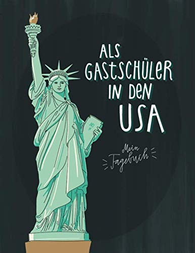 Als Gastschüler in den USA, mein Tagebuch: Gepunktetes Journal für die Planung und die Zeit an einer amerikanischen Highschool, 160 Seiten zum Selbstgestalten, Cover Freiheitsstatue grau