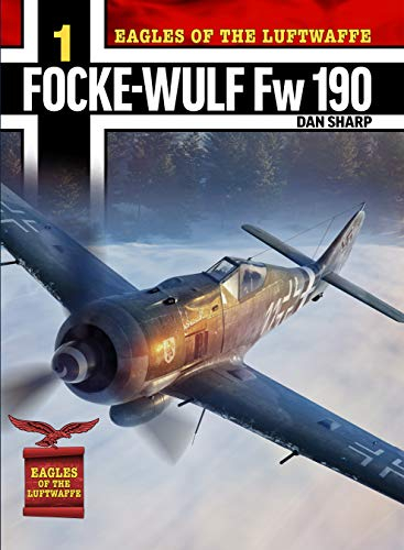 Eagles of the Luftwaffe: Focke-Wulf FW 190 A, F and G (Eagles of the Luftwaffe, 1, Band 1)