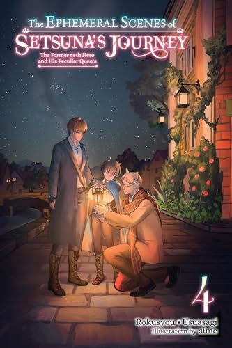 The Ephemeral Scenes of Setsuna's Journey, Vol. 4 (light novel): The Former 68th Hero and His Peculiar Quests (Volume 4)
