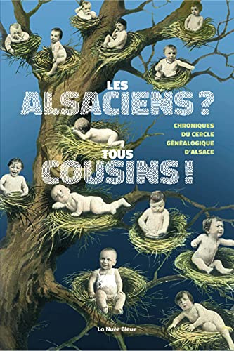 LES ALSACIENS ? TOUS COUSINS ! : Chroniques du Cercle généalogique d'Alsace