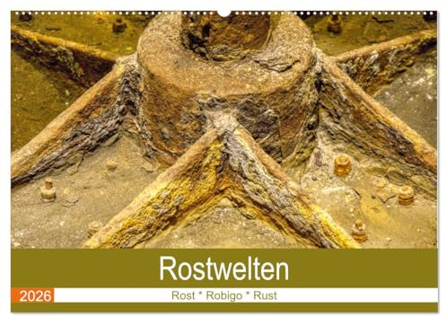 Rostwelten (Wandkalender 2026 DIN A2 quer), CALVENDO Monatskalender: Im Zerfall liegt Farbe und Schönheit (CALVENDO Kunst)