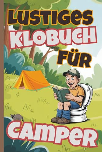 Lustiges Klobuch für Camper: Humorvolle 101 Rätsel, Fakten und Kurzgeschichten als ideales Geschenk für Camper im Zelt und Wohnmobil